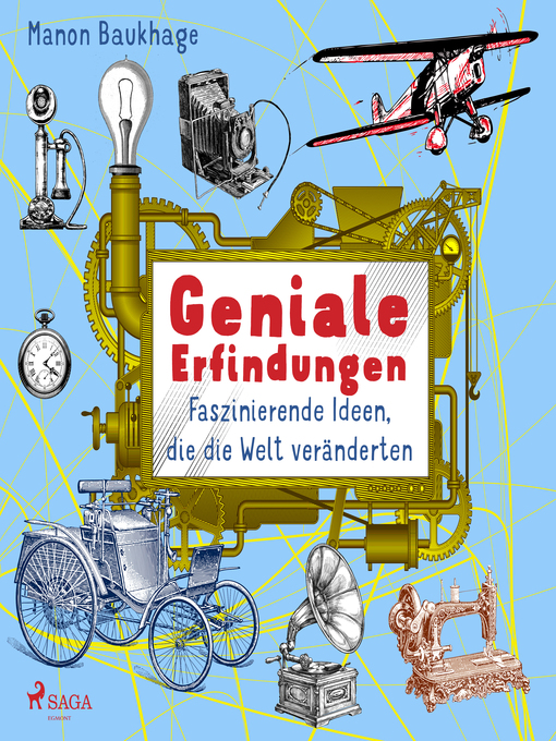 Title details for Geniale Erfindungen--Faszinierende Ideen, die die Welt veränderten--Buchdruck, Auto, Glühbirne und andere spannende Geistesblitze by Manon Baukhage - Available